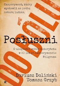 Posłuszni do bólu. O uległości wobec autorytetu w 50 lat po eksperymencie Milgrama - Dariusz Doliński, Tomasz Grzyb - ebook