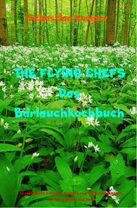 THE FLYING CHEFS Das Bärlauchkochbuch - Sebastian Kemper - ebook