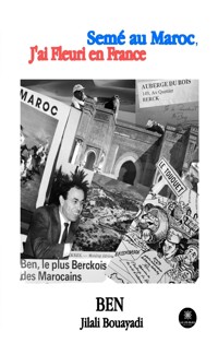 Semé au Maroc, j’ai fleuri en France - Ben Jilali Bouayadi - ebook