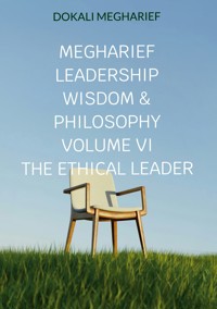 Megharief Leadership Wisdom & Philosophy VOLUME VI THE ETHICAL LEADER - Dokali Megharief - ebook
