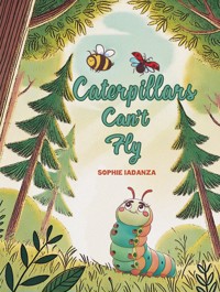 Caterpillars Can't Fly - Sophie Iadanza - ebook