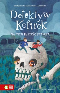 Detektyw Kefirek na tropie kościotrupa - Małgorzata Strękowska-Zaremba - ebook + książka