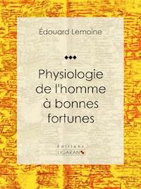 Physiologie de l'homme à bonnes fortunes - Édouard Lemoine - ebook