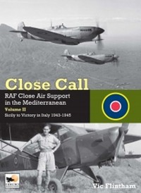 Close Call RAF Close Air Support in the Mediterranean Volume II - Flintham Vic - książka