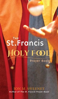 The St. Francis Holy Fool Prayer Book - Jon M. Sweeney - ebook