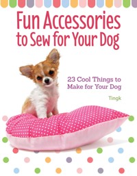Fun Accessories to Sew for Your Dog - Tingk Lee - ebook