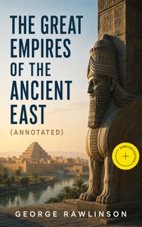 The Great Empires of the Ancient East (Annotated) - Rawlinson George - ebook