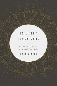 Is Jesus Truly God? - Greg Lanier - ebook