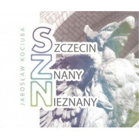 Szczecin znany nieznany - Jarosław Kociuba - książka