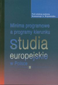 Minima programowe a programy kierunku studia europejskie w Polsce - Wojtaszczyk Konstanty A. - książka