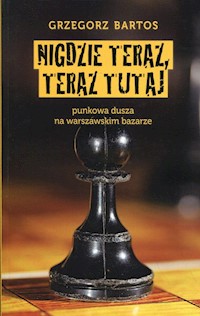 Nigdzie teraz, teraz tutaj - Grzegorz Bartos - książka