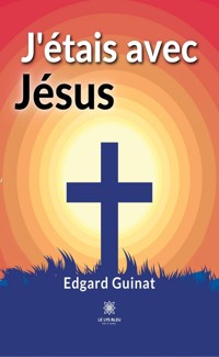 J’étais avec Jésus - Edgard Guinat - ebook