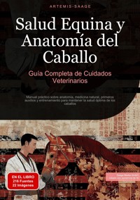 Salud Equina y Anatomía del Caballo: Guía Completa de Cuidados Veterinarios - Artemis Saage - ebook