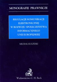 Regulacje komunikacji elektronicznej w rozwoju społeczeństwa informacyjnego Unii Europejskiej - Michał Kuliński - książka