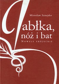 Jabłka, nóż i bat - Mirosław Sznajder - książka
