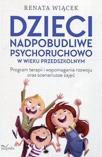 Dzieci nadpobudliwe psychoruchowo w wieku przedszkolnym - Wiącek Renata - książka