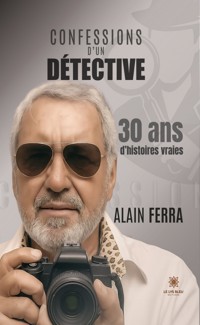 Confessions d’un détective - Alain Ferra - ebook