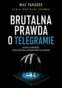 Brutalna prawda o Telegramie. Aplikacja wolności, która sprzedała ludziom nowe uzależnienie - Max Paradox - ebook