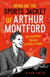 Bring Me the Sports Jacket of Arthur Montford - Aidan Smith - ebook