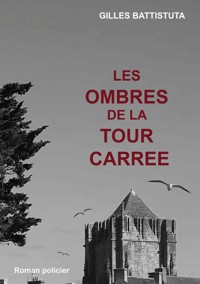 Les ombres de la tour carree - Gilles Battistuta - ebook