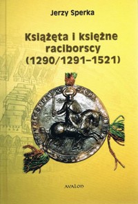 Książęta i księżne raciborscy (1290/1291-1521) - Sperka Jerzy - książka