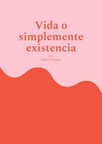 Vida o simplemente existencia - Wagner Eduard - ebook