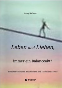Leben und Lieben, immer ein Balanceakt? - Harry H.Clever - ebook