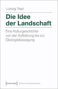 Die Idee der Landschaft - Ludwig Trepl (verst.) - ebook