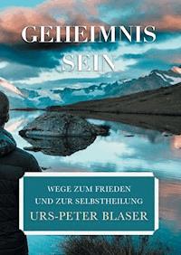 Geheimnis Sein - Urs-Peter Blaser - ebook