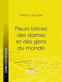 Fleurs latines des dames et des gens du monde - Ligaran - ebook