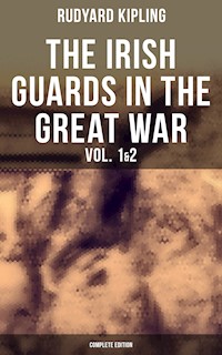 THE IRISH GUARDS IN THE GREAT WAR (Vol. 1&2 - Complete Edition) - Rudyard Kipling - ebook