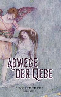 Abwege der Liebe - Siegfried Binder - ebook