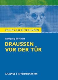 Draußen vor der Tür von Wolfgang Borchert. Textanalyse und Interpretation mit ausführlicher Inhaltsangabe und Abituraufgaben mit Lösungen. - Wolfgang Borchert - ebook