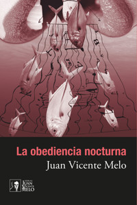 La obediencia nocturna - Juan Vicente Melo - ebook