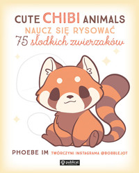Cute Chibi Animals. Naucz się rysować. 75 słodkich zwierzaków - Phoebe Im - książka