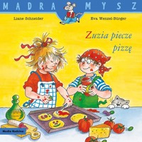 Mądra Mysz. Zuzia piecze pizzę - Liane Schneider - książka