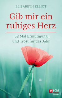 Gib mir ein ruhiges Herz - Elisabeth Elliot - ebook