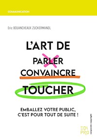 L'Art de parler, convaincre, toucher - Eric Bouancheaux Zuckermandl - ebook