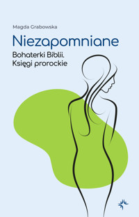 Niezapomniane. Bohaterki Biblii. Księgi prorockie - Magda Grabowska - audiobook