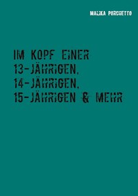 Im Kopf einer 13-jährigen, 14-jährigen, 15-jährigen & mehr - Malika Porchetto - ebook