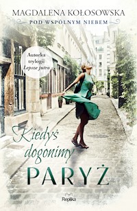 Pod wspólnym niebem. Kiedyś dogonimy Paryż - Magdalena Kołosowska - ebook