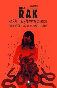 Baśń o wężowym sercu, albo wtóre słowo o Jakóbie Szeli - Radek Rak - książka