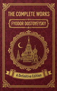 The Complete Works – Fyodor Dostoyevsky - Fyodor Dostoyevsky - ebook