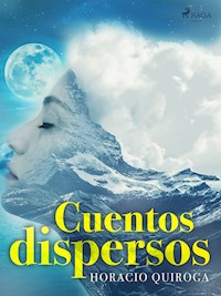 Cuentos dispersos - Horacio Quiroga - ebook