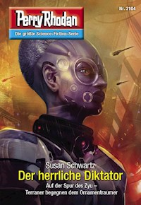 Perry Rhodan 3104: Der herrliche Diktator -  Susan Schwartz - ebook