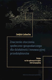 Znaczenie otoczenia społeczno-gospodarczego dla działalności innowacyjnej przedsiębiorstw - Lubacha Judyta - książka