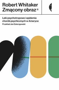 Zmącony obraz. Leki psychotropowe i epidemia chorób psychicznych w Ameryce - Whitaker Robert - ebook + audiobook