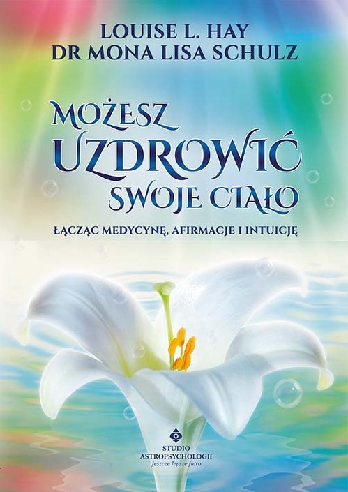 Możesz uzdrowić swoje ciało - Mona Lisa Schulz, Louise L. Hay - książka