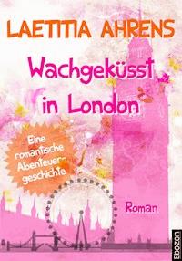 Wachgeküsst in London - Laetitia Ahrens - ebook