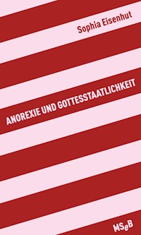 Anorexie und Gottesstaatlichkeit - Sophia Eisenhut - ebook